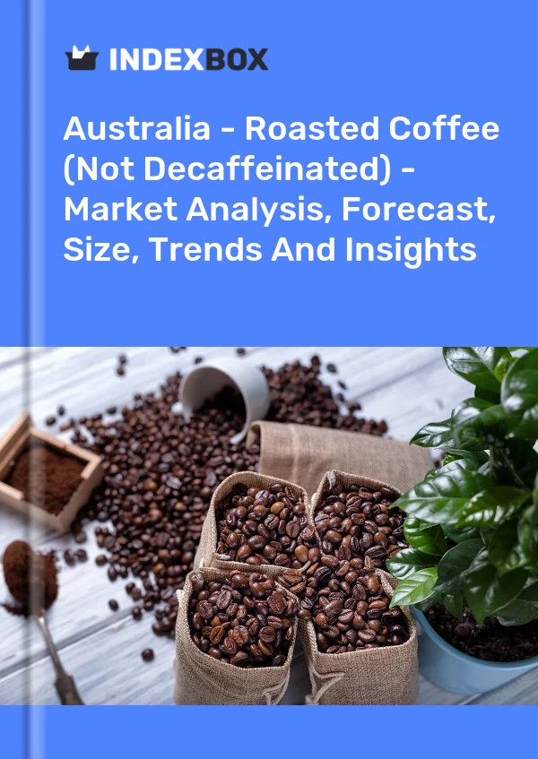 Report Australia - Roasted Coffee (Not Decaffeinated) - Market Analysis, Forecast, Size, Trends and Insights for 499$