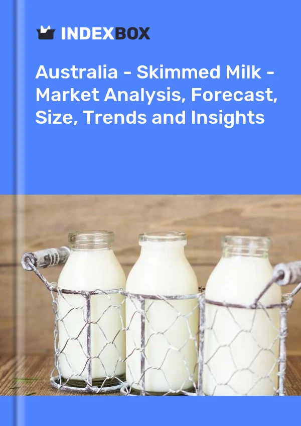 Australia - Skimmed Milk - Market Analysis, Forecast, Size, Trends and Insights