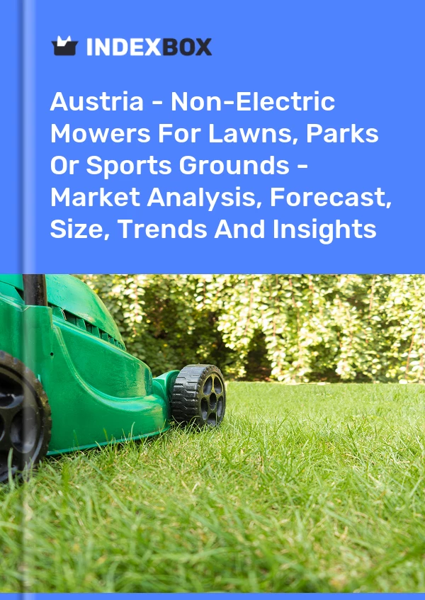 Austria - Non-Electric Mowers For Lawns, Parks Or Sports Grounds - Market Analysis, Forecast, Size, Trends And Insights