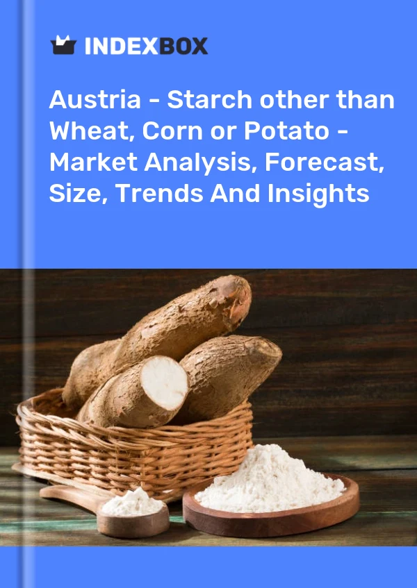 Austria - Starch other than Wheat, Corn or Potato - Market Analysis, Forecast, Size, Trends And Insights