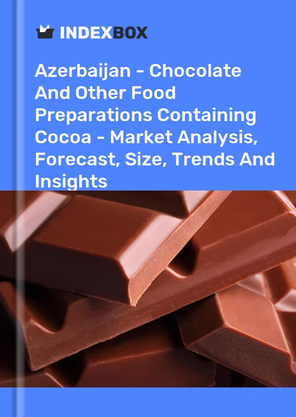 Azerbaijan - Chocolate And Other Food Preparations Containing Cocoa - Market Analysis, Forecast, Size, Trends And Insights