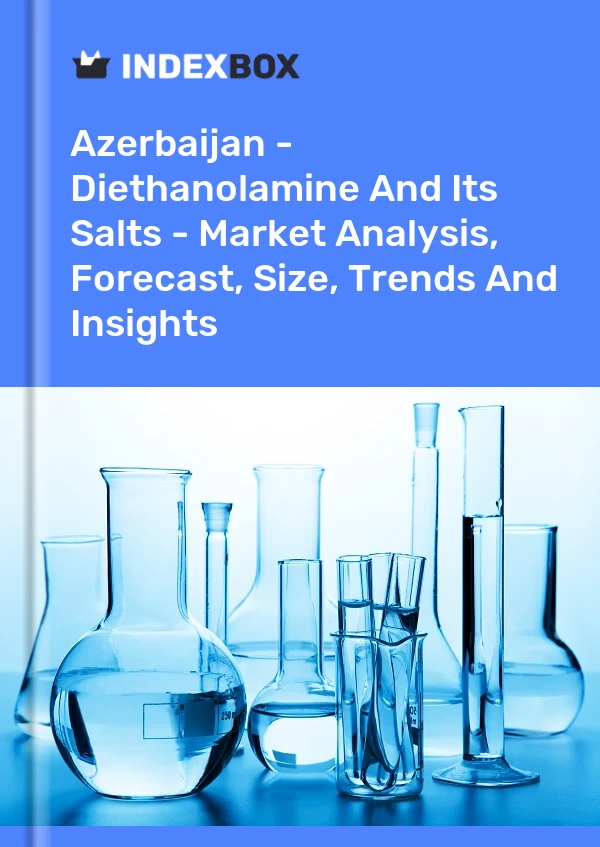 Azerbaijan - Diethanolamine And Its Salts - Market Analysis, Forecast, Size, Trends And Insights
