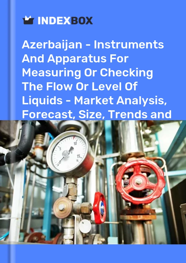 Report Azerbaijan - Instruments and Apparatus for Measuring or Checking the Flow or Level of Liquids - Market Analysis, Forecast, Size, Trends and Insights for 499$