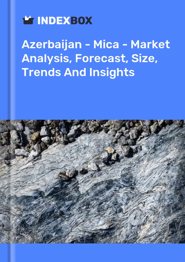 Azerbaijan - Mica - Market Analysis, Forecast, Size, Trends And Insights