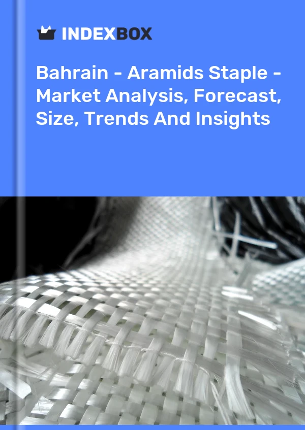 Bahrain - Aramids Staple - Market Analysis, Forecast, Size, Trends And Insights
