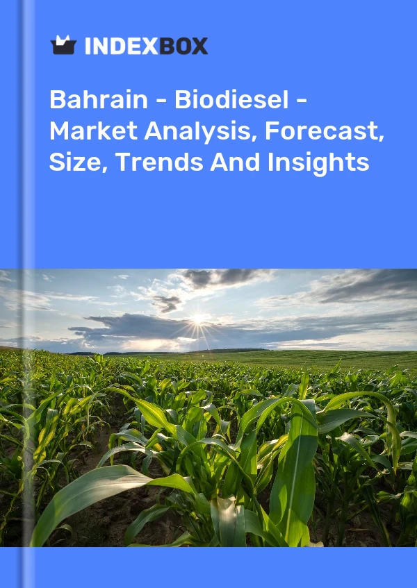 Bahrain - Biodiesel - Market Analysis, Forecast, Size, Trends And Insights