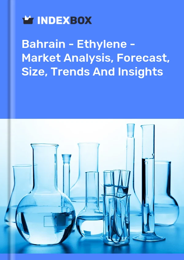 Bahrain - Ethylene - Market Analysis, Forecast, Size, Trends And Insights