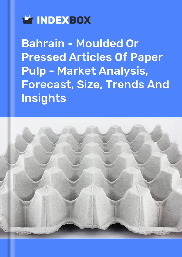 Report Bahrain - Moulded or Pressed Articles of Paper Pulp - Market Analysis, Forecast, Size, Trends and Insights for 499$