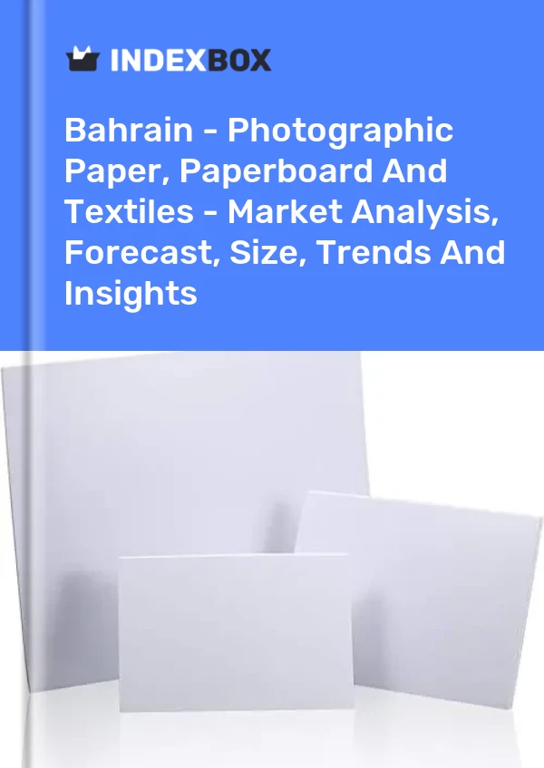 Report Bahrain - Photographic Paper, Paperboard and Textiles - Market Analysis, Forecast, Size, Trends and Insights for 499$