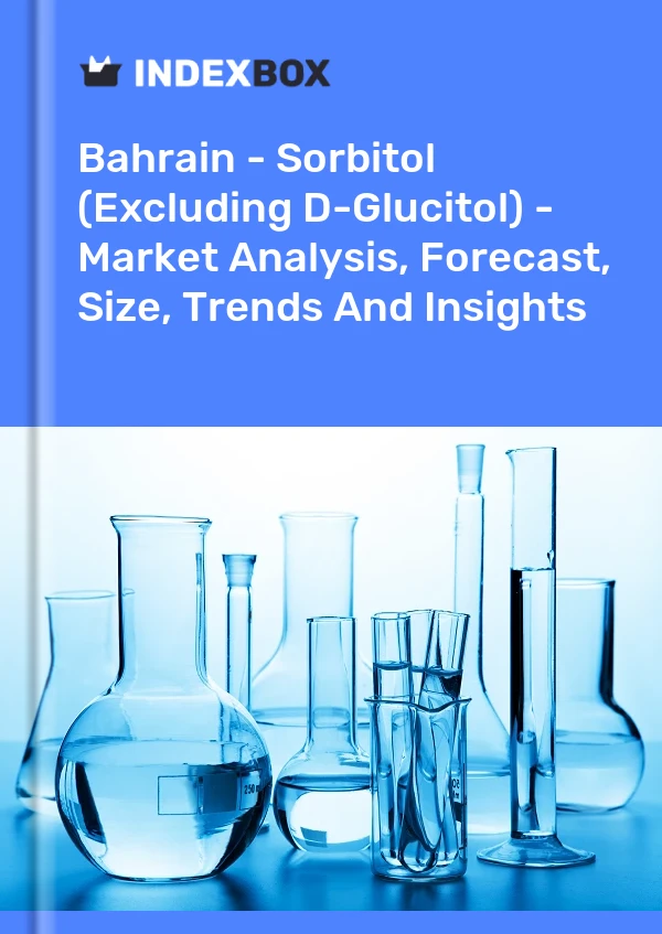 Bahrain - Sorbitol (Excluding D-Glucitol) - Market Analysis, Forecast, Size, Trends And Insights