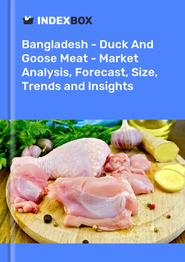 Bangladesh - Duck And Goose Meat - Market Analysis, Forecast, Size, Trends and Insights