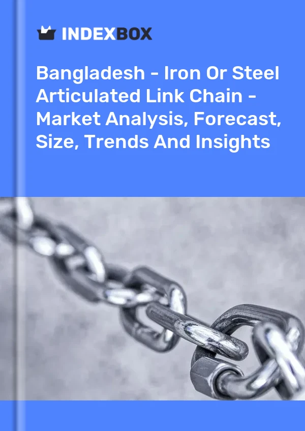 Bangladesh - Iron Or Steel Articulated Link Chain - Market Analysis, Forecast, Size, Trends And Insights
