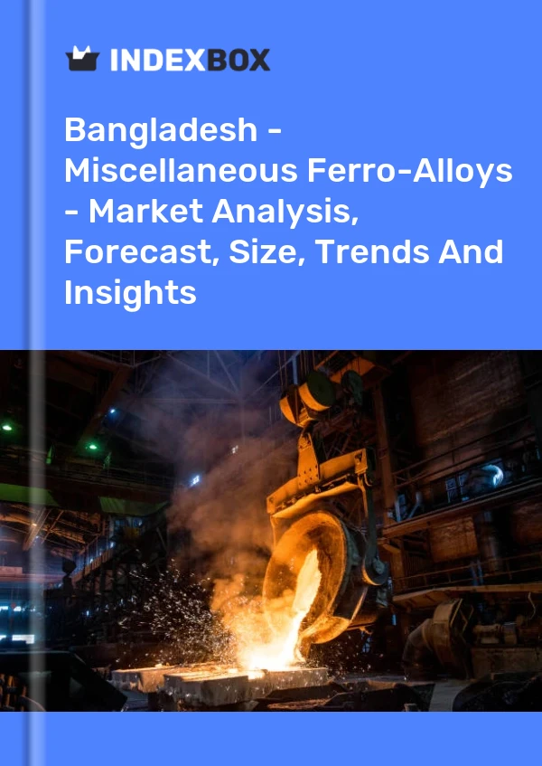 Report Bangladesh - Miscellaneous Ferro-Alloys - Market Analysis, Forecast, Size, Trends and Insights for 499$