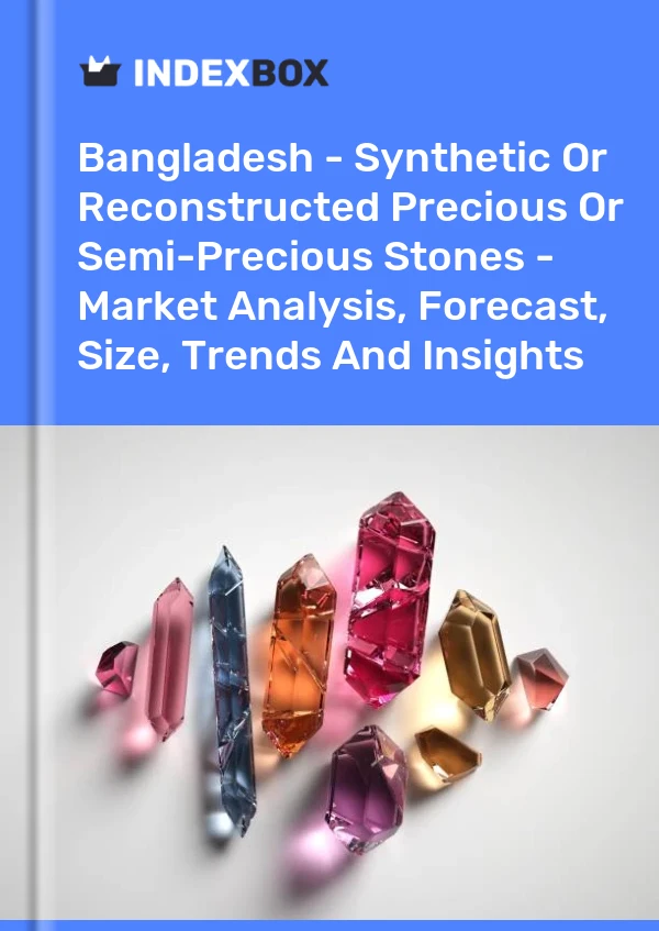 Report Bangladesh - Synthetic or Reconstructed Precious or Semi-Precious Stones - Market Analysis, Forecast, Size, Trends and Insights for 499$