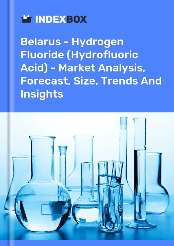 Report Belarus - Hydrogen Fluoride (Hydrofluoric Acid) - Market Analysis, Forecast, Size, Trends and Insights for 499$