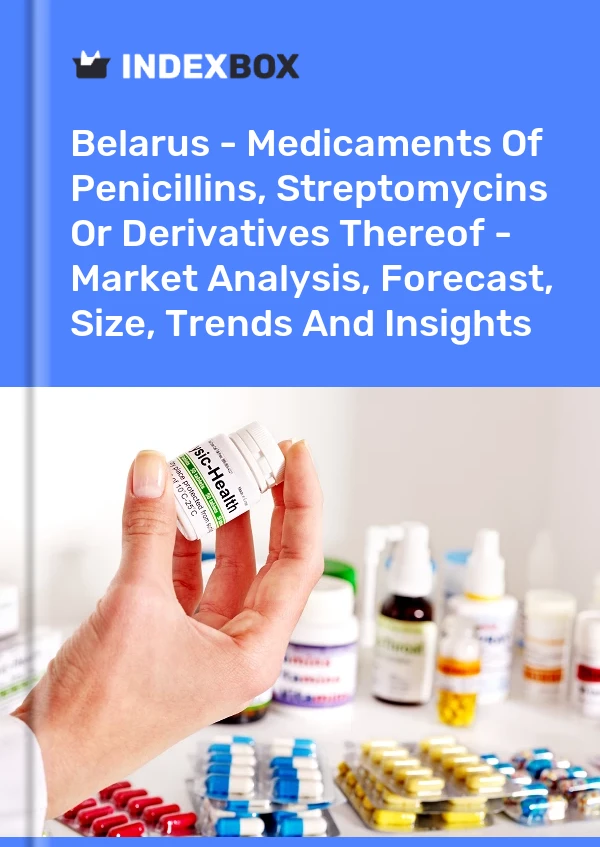 Belarus - Medicaments Of Penicillins, Streptomycins Or Derivatives Thereof - Market Analysis, Forecast, Size, Trends And Insights