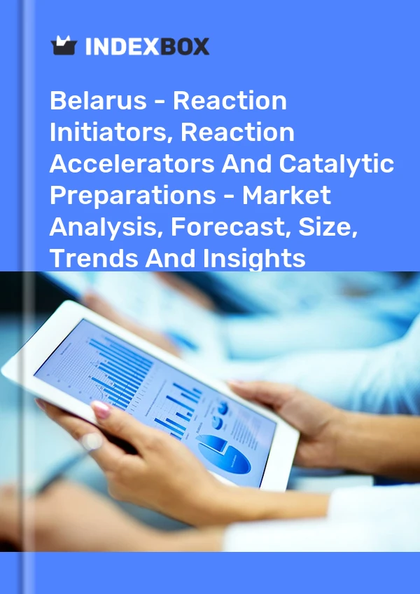 Belarus - Reaction Initiators, Reaction Accelerators And Catalytic Preparations - Market Analysis, Forecast, Size, Trends And Insights