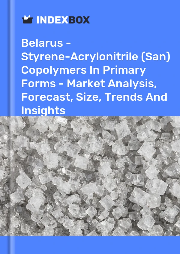 Report Belarus - Styrene-Acrylonitrile (San) Copolymers in Primary Forms - Market Analysis, Forecast, Size, Trends and Insights for 499$