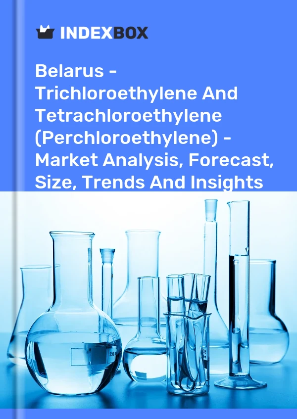 Report Belarus - Trichloroethylene and Tetrachloroethylene (Perchloroethylene) - Market Analysis, Forecast, Size, Trends and Insights for 499$