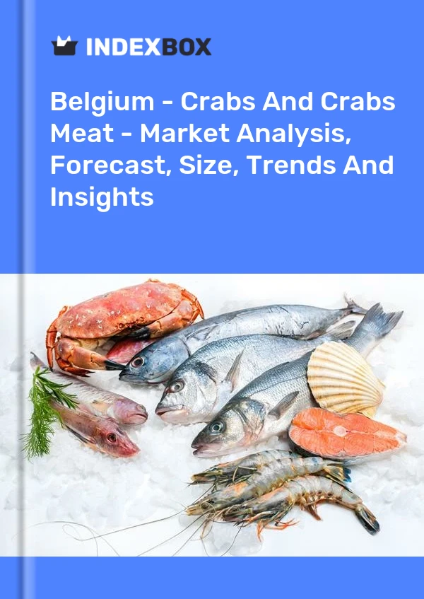 Report Belgium - Crabs and Crabs Meat - Market Analysis, Forecast, Size, Trends and Insights for 499$