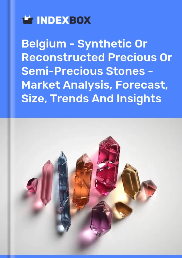 Belgium - Synthetic Or Reconstructed Precious Or Semi-Precious Stones - Market Analysis, Forecast, Size, Trends And Insights