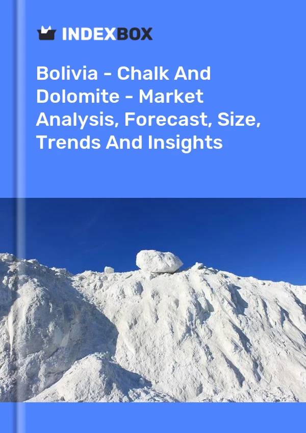 Report Bolivia - Chalk and Dolomite - Market Analysis, Forecast, Size, Trends and Insights for 499$