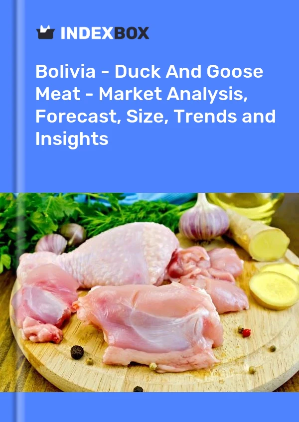 Bolivia - Duck And Goose Meat - Market Analysis, Forecast, Size, Trends and Insights
