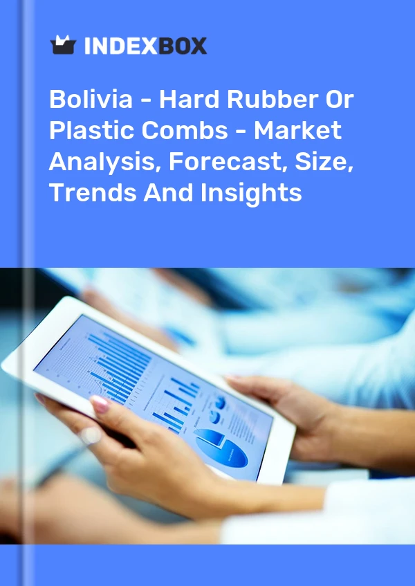 Report Bolivia - Hard Rubber or Plastic Combs - Market Analysis, Forecast, Size, Trends and Insights for 499$