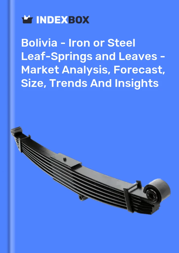 Bolivia - Iron or Steel Leaf-Springs and Leaves - Market Analysis, Forecast, Size, Trends And Insights