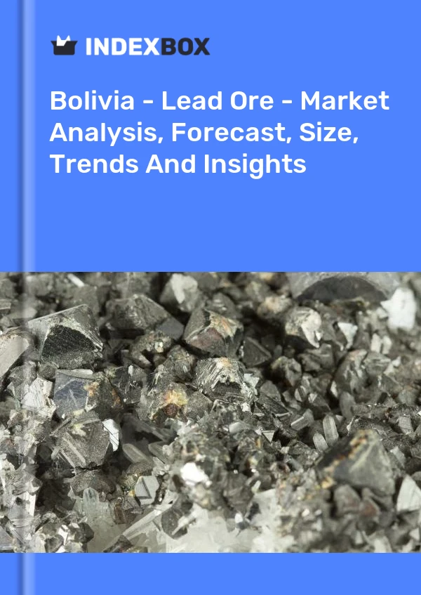 Bolivia - Lead Ore - Market Analysis, Forecast, Size, Trends And Insights