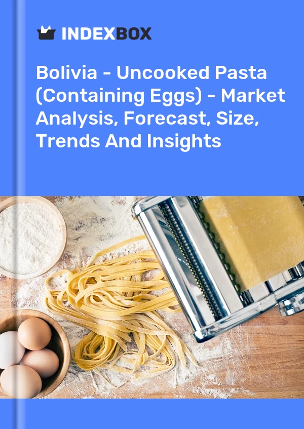 Report Bolivia - Uncooked Pasta (Containing Eggs) - Market Analysis, Forecast, Size, Trends and Insights for 499$
