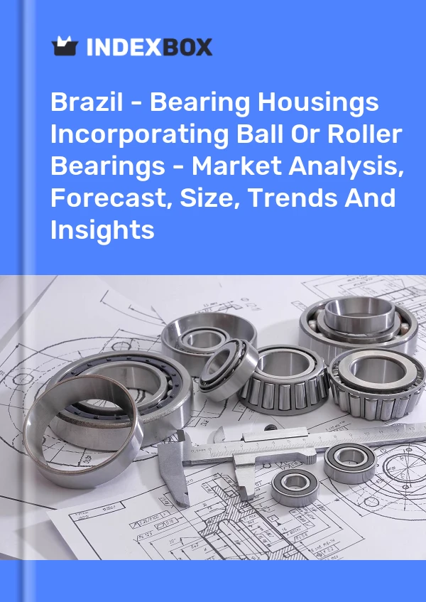 Brazil - Bearing Housings Incorporating Ball Or Roller Bearings - Market Analysis, Forecast, Size, Trends And Insights