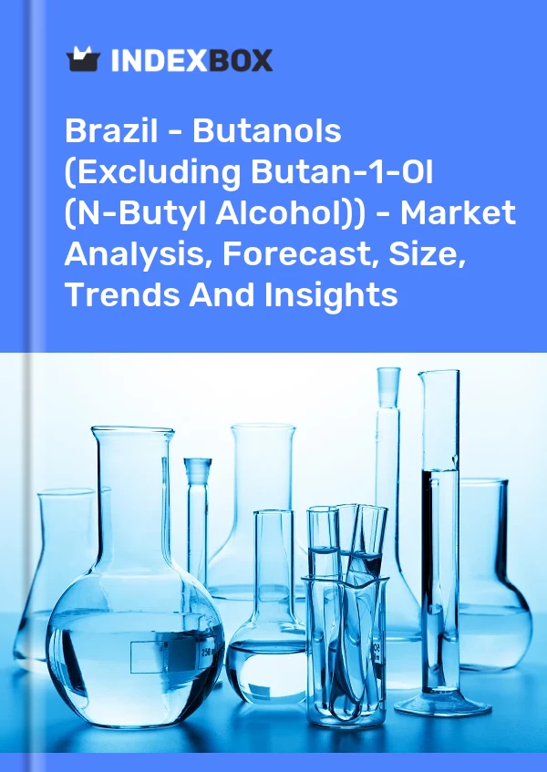 Brazil - Butanols (Excluding Butan-1-Ol (N-Butyl Alcohol)) - Market Analysis, Forecast, Size, Trends And Insights