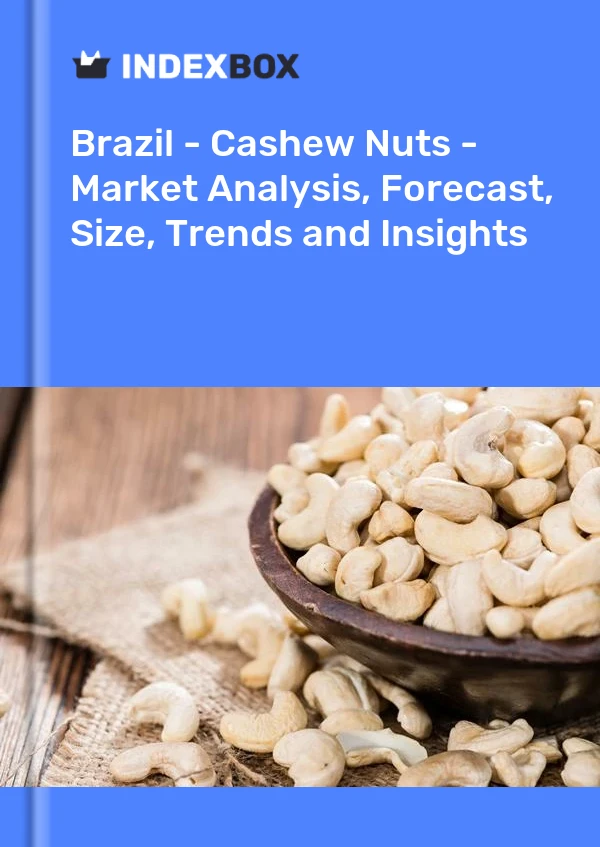 Report Brazil - Cashew Nuts - Market Analysis, Forecast, Size, Trends and Insights for 499$