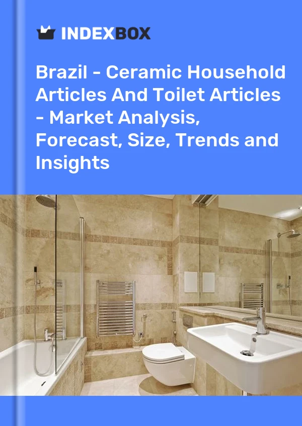 Report Brazil - Ceramic Household Articles and Toilet Articles - Market Analysis, Forecast, Size, Trends and Insights for 499$