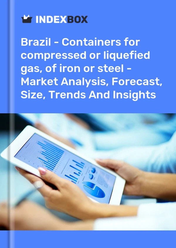 Brazil - Containers for compressed or liquefied gas, of iron or steel - Market Analysis, Forecast, Size, Trends And Insights