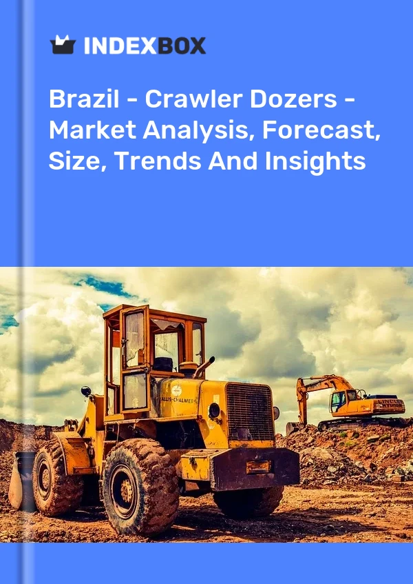 Brazil - Crawler Dozers - Market Analysis, Forecast, Size, Trends And Insights