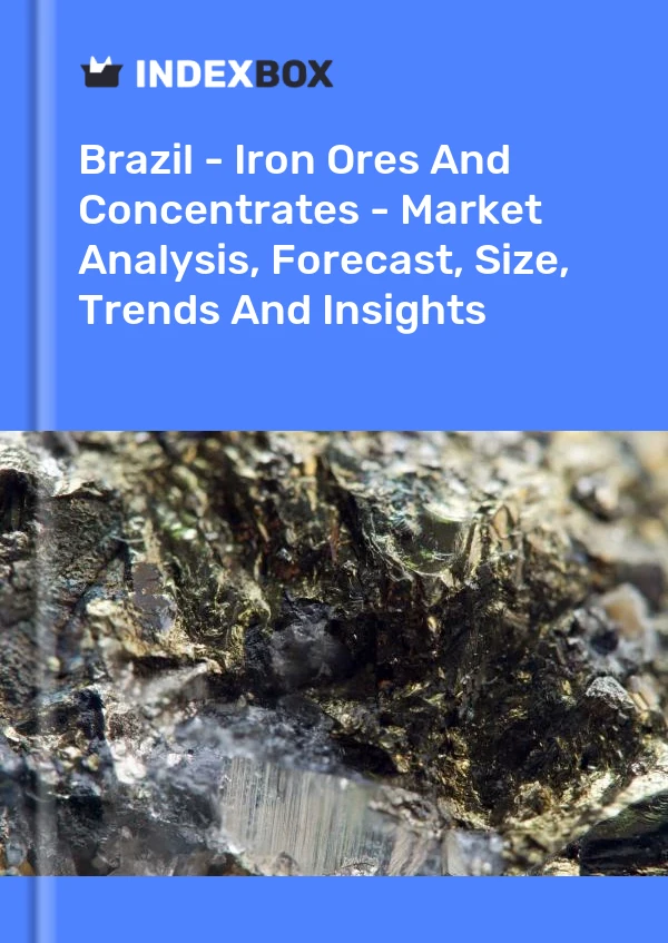 Report Brazil - Iron Ores and Concentrates - Market Analysis, Forecast, Size, Trends and Insights for 499$