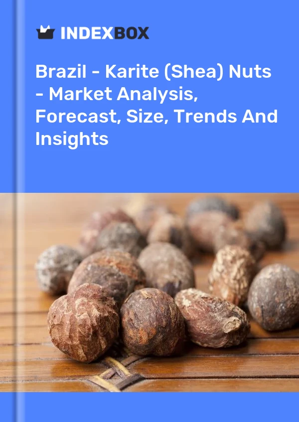 Brazil's Karite (Shea) Nuts Market Report 2024 - Prices, Size, Forecast,  and Companies