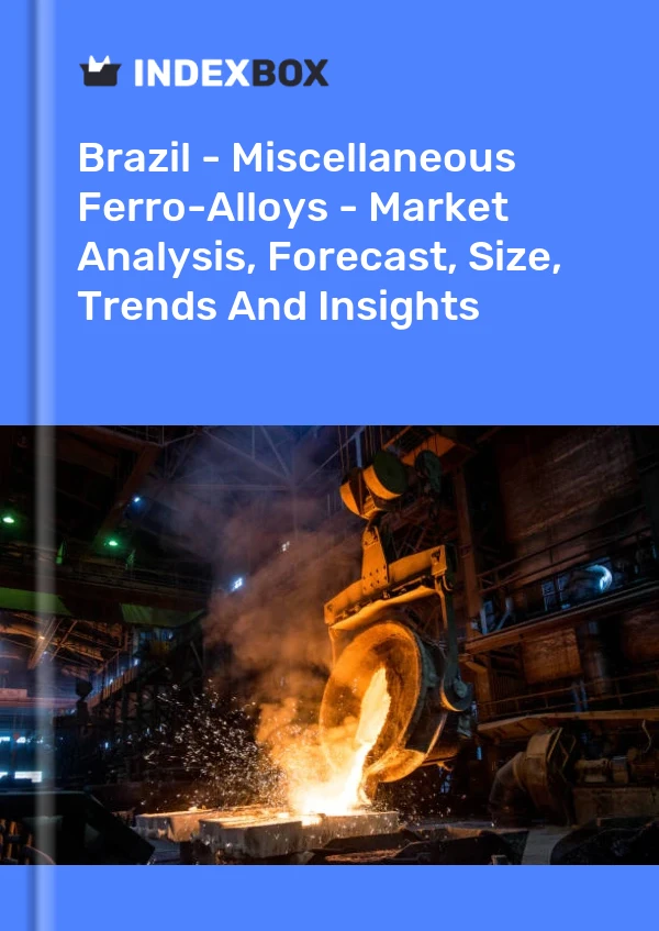 Brazil - Miscellaneous Ferro-Alloys - Market Analysis, Forecast, Size, Trends And Insights