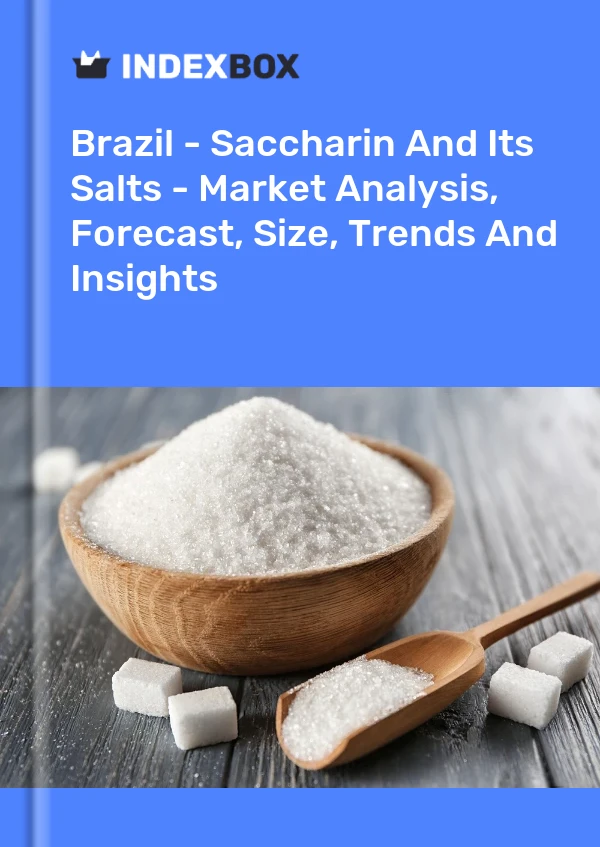 Report Brazil - Saccharin and Its Salts - Market Analysis, Forecast, Size, Trends and Insights for 499$