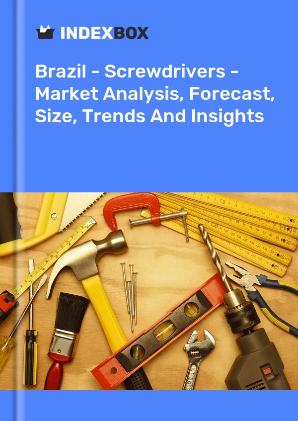 Brazil - Screwdrivers - Market Analysis, Forecast, Size, Trends And Insights