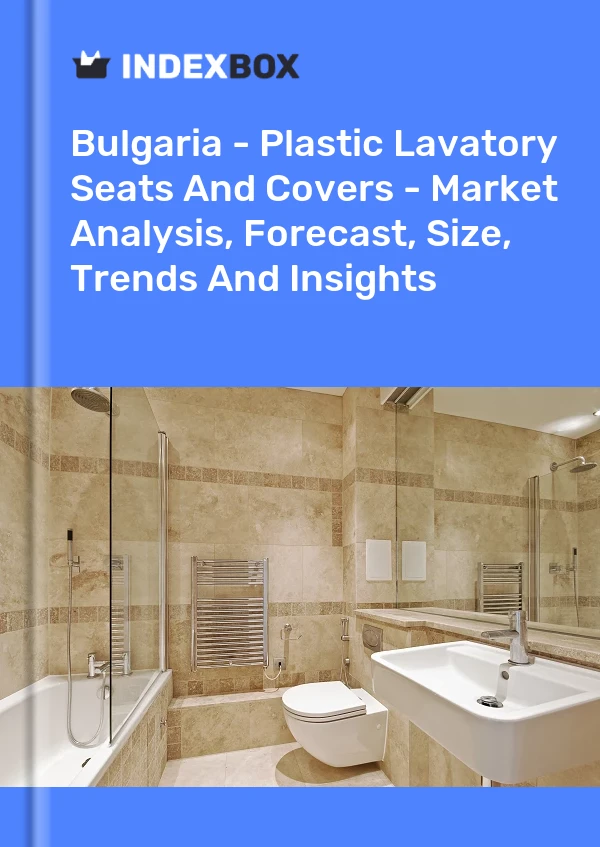Report Bulgaria - Plastic Lavatory Seats and Covers - Market Analysis, Forecast, Size, Trends and Insights for 499$