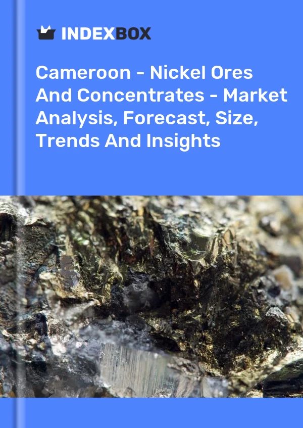 Report Cameroon - Nickel Ores and Concentrates - Market Analysis, Forecast, Size, Trends and Insights for 499$
