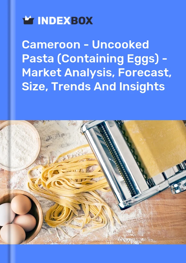 Report Cameroon - Uncooked Pasta (Containing Eggs) - Market Analysis, Forecast, Size, Trends and Insights for 499$