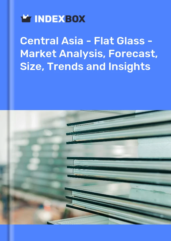 Report Central Asia - Flat Glass - Market Analysis, Forecast, Size, Trends and Insights for 499$