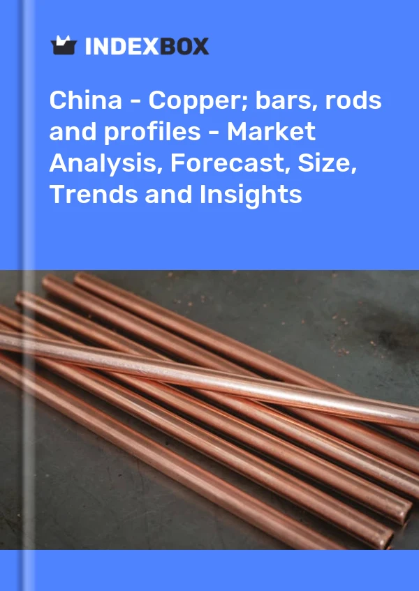 China - Copper; bars, rods and profiles - Market Analysis, Forecast, Size, Trends and Insights