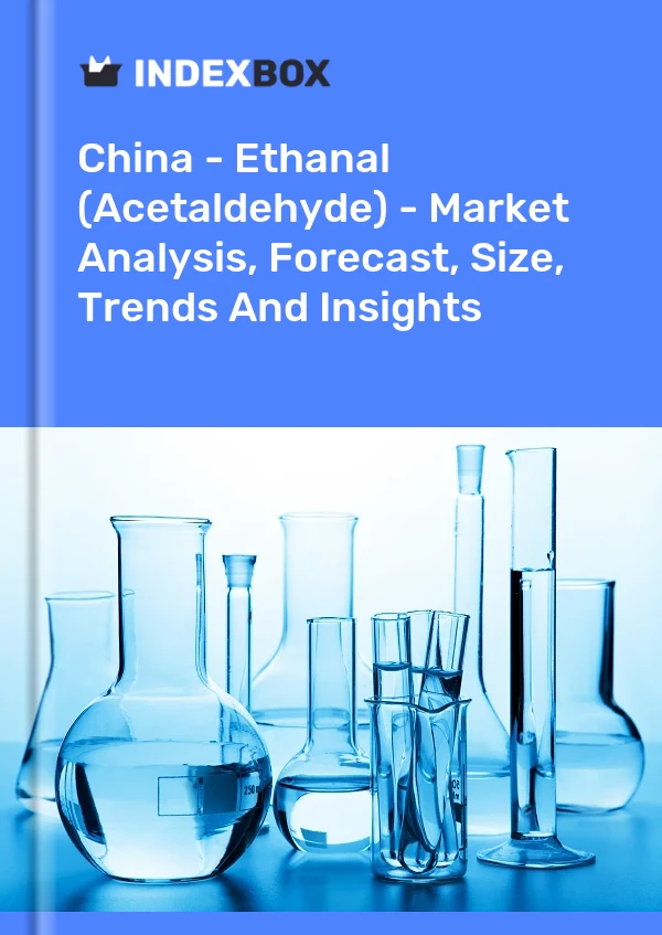 China - Ethanal (Acetaldehyde) - Market Analysis, Forecast, Size, Trends And Insights