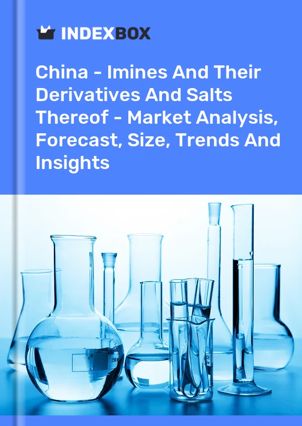 Report China - Imines and Their Derivatives and Salts Thereof - Market Analysis, Forecast, Size, Trends and Insights for 499$