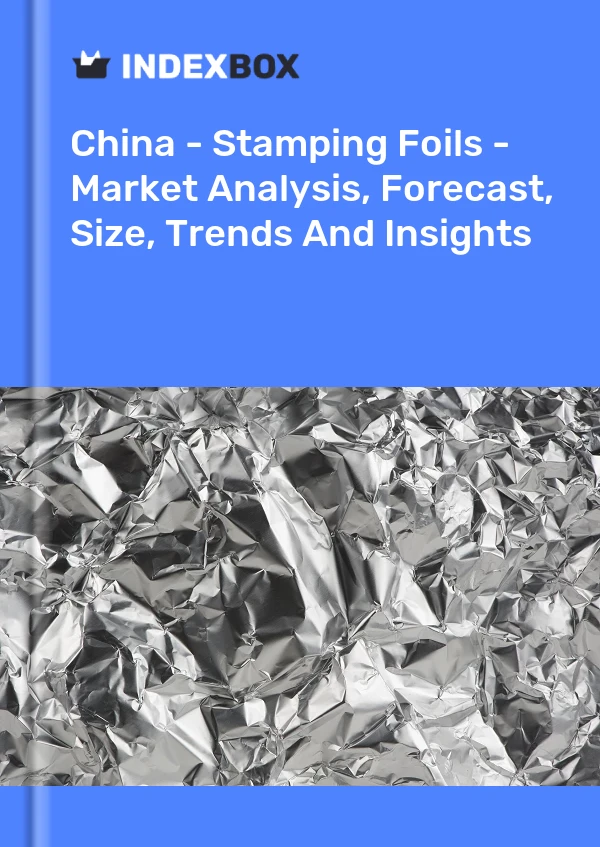 Report China - Stamping Foils - Market Analysis, Forecast, Size, Trends and Insights for 499$